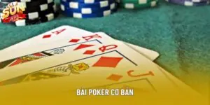 Bài poker cơ bản: hướng dẫn luật chơi và tư duy chiến thuật
