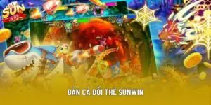 Yếu Tố Giúp Bắn Cá Đổi Thẻ Sunwin Được Nhiều Người Yêu Thích