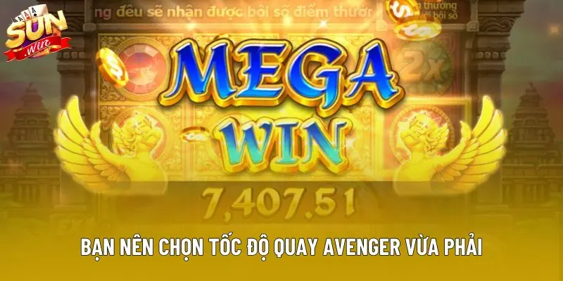 Bạn nên chọn tốc độ quay Avenger vừa phải