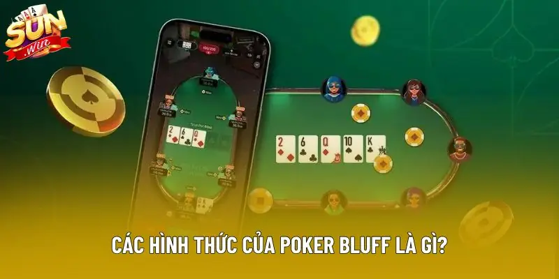 Các hình thức của poker bluff là gì?