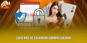 Tất Tần Tật 4 Cách Bảo Vệ Tài Khoản Sunwin Của Bạn