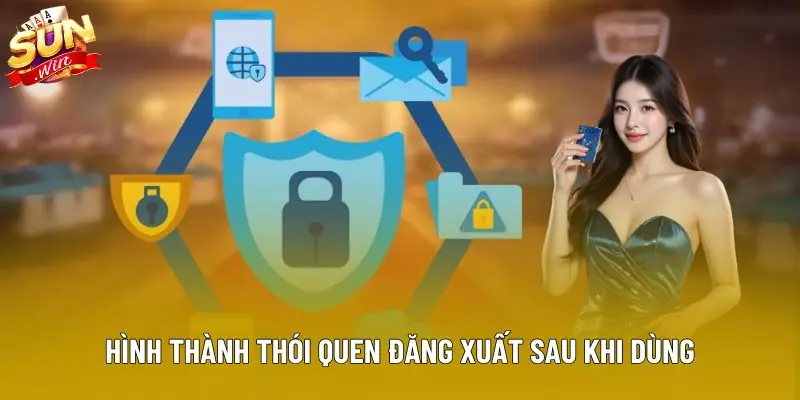 Hình thành thói quen đăng xuất sau khi dùng