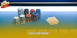 Cách Chơi Poker Chuẩn Quốc Tế Từ Luật Cơ Bản Đến Nâng Cao
