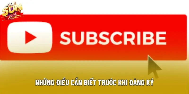 Những điều cần biết trước khi đăng ký