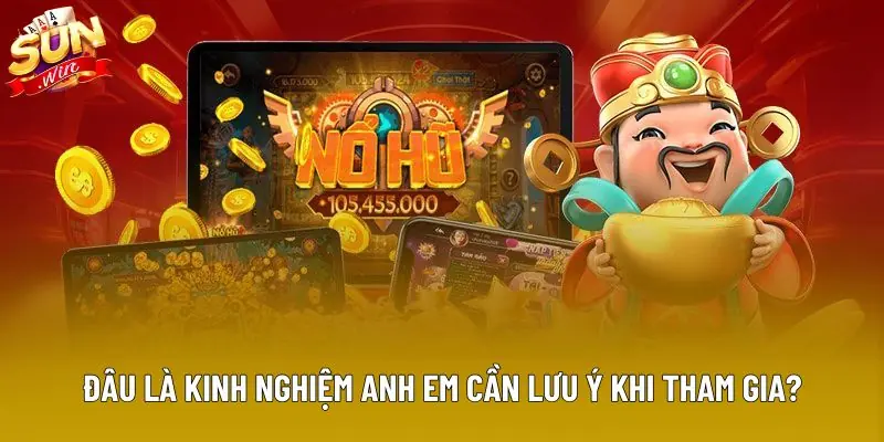 Đâu là kinh nghiệm anh em cần lưu ý khi tham gia?