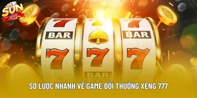 Sơ lược nhanh về game đổi thưởng xèng 777