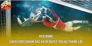 Kèo Rung: Cách Chơi Chuẩn Xác Và Bí Quyết Tối Ưu Thắng Lợi