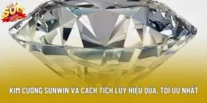 Kim Cương Sunwin Và Cách Tích Lũy Hiệu Quả, Tối Ưu Nhất