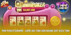Mini Poker Sunwin – Game Bài Tinh Gọn Nhưng Đầy Kịch Tính