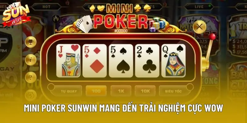 Mini Poker Sunwin mang đến trải nghiệm cực wow