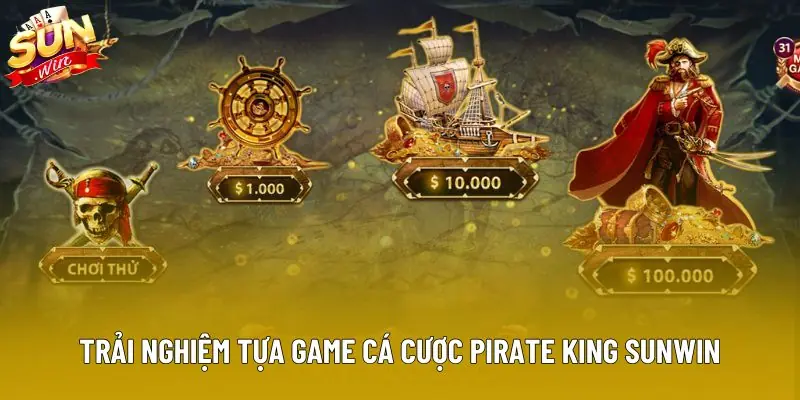 Trải nghiệm tựa game cá cược Pirate King Sunwin