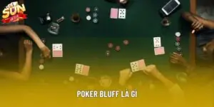 Poker Bluff Là Gì? Nghệ Thuật "Cược Láo" Để Thành Công