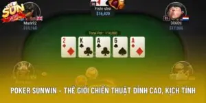 Poker Sunwin – Thế Giới Chiến Thuật Đỉnh Cao, Kịch Tính