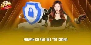 Sunwin Có Bảo Mật Tốt Không? Phân Tích Chi Tiết Từ A-Z
