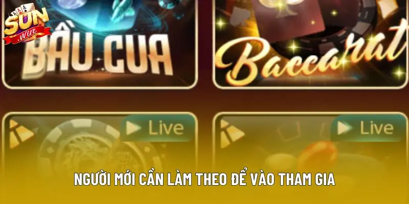Người mới cần làm theo để vào tham gia