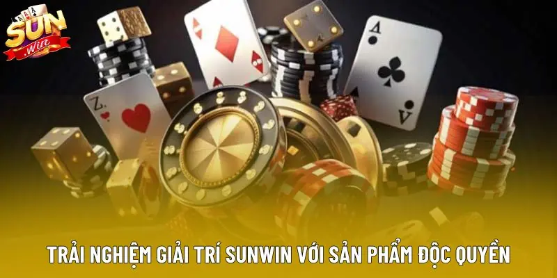 Trải nghiệm giải trí Sunwin với sản phẩm độc quyền
