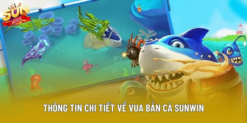 Thông tin chi tiết về vua bắn cá sunwin