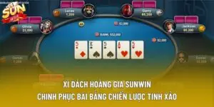 Xì Dách Hoàng Gia Sunwin – Chinh Phục Bài Bằng Chiến Lược Tinh Xảo