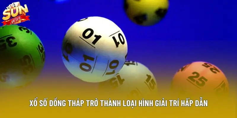 Xổ số Đồng Tháp trở thành loại hình giải trí hấp dẫn