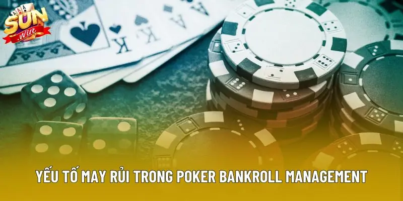Yếu tố may rủi trong poker bankroll management