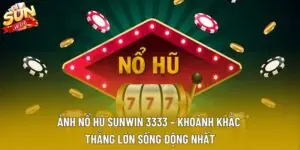 Ảnh Nổ Hũ Sunwin 3333 – Khoảnh Khắc Thắng Lớn Sống Động Nhất