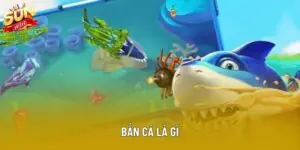 Bắn Cá Là Gì Và Cách Hoạt Động Cơ Bản Bạn Nên Biết 2025