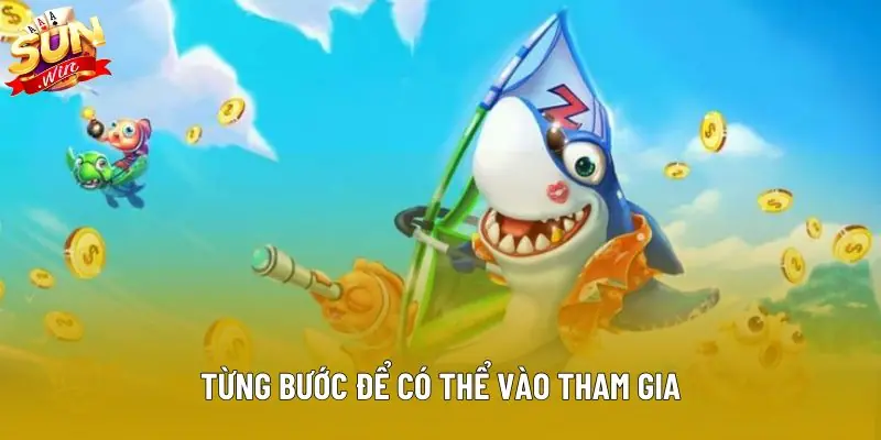 Từng bước để có thể vào tham gia