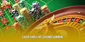Cách Chơi Live Casino Sunwin Chuẩn Theo Hệ Thống Năm 2025