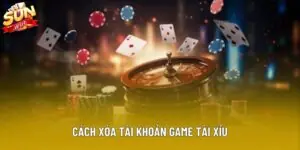 Cách Xóa Tài Khoản Game Tài Xỉu Nhanh Tại Nhà Cái Sunwin