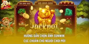 Hướng Dẫn Chọn Ảnh Sunwin Cực Chuẩn Cho Người Chơi Mới