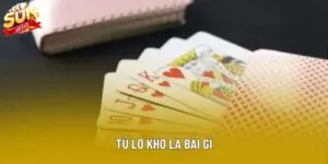 Tú Lơ Khơ Là Bài Gì – Cách Hiểu Đúng Và Chơi Chuẩn Nhất